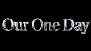 Our One Day Teaser (Update!)