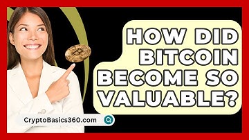 How Did Bitcoin Become So Valuable? - CryptoBasics360.com