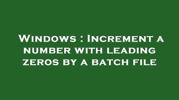 Windows : Increment a number with leading zeros by a batch file