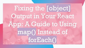 Fixing the [object] Output in Your React App: A Guide to Using map() Instead of forEach()