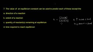 ACS Exam General Chemistry Equilibrium #7 - The value of equilibrium constant can be used to