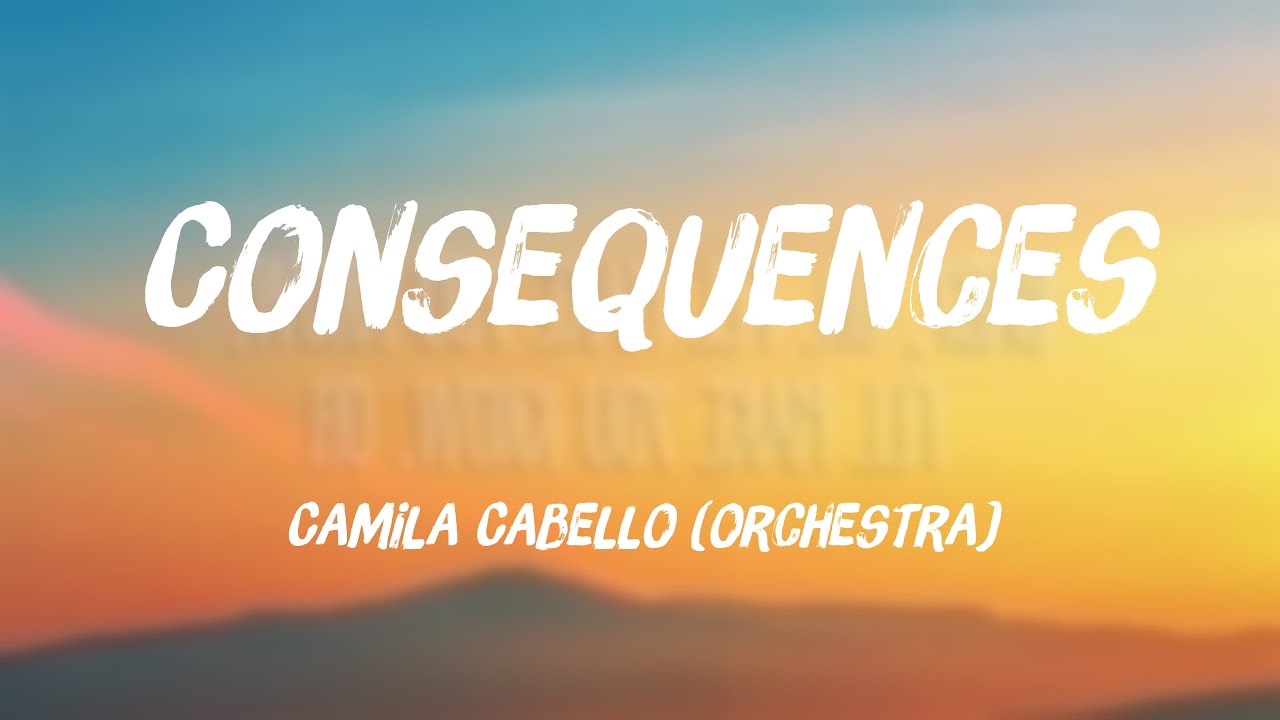 Consequences - Camila Cabello (orchestra) (Lyrics Version) 💌 - YouTube