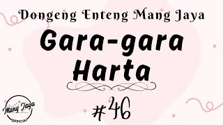 GARA-GARA HARTA 46, Dongeng Enteng Mang Jaya, Carita Sunda @MangJaya
