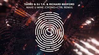 TEKNO & DJ T.H. & Richard Bedford - Make U Mine (Crowd+Ctrl Remix)