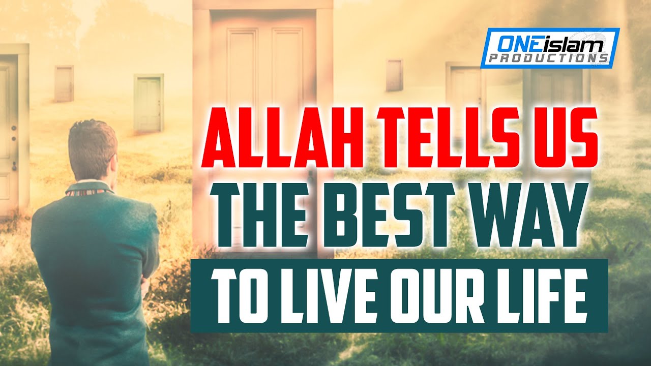 ALLAH TELLS US THE BEST WAY TO LIVE OUR LIFE