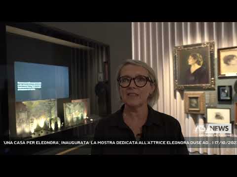 'UNA CASA PER ELEONORA', INAUGURATA  LA MOSTRA DEDICATA ALL'ATTRICE ELEONORA DUSE AD... | 17/10/2023