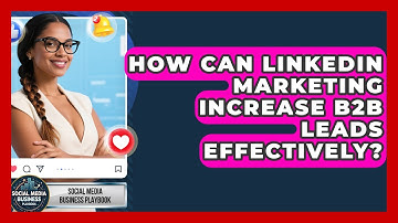 How Can LinkedIn Marketing Increase B2B Leads Effectively? | Social Media Business Playbook News