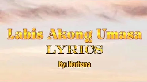 Labis Akong Umasa - Lyrics by Norhana
