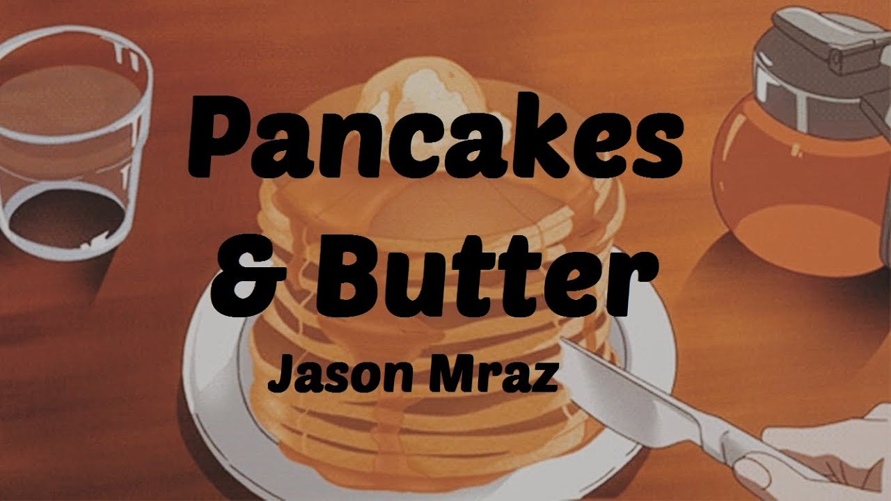 Jason Mraz  Pancakes  Butter Lyrics