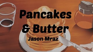 Jason Mraz | Pancakes &amp; Butter (Lyrics)