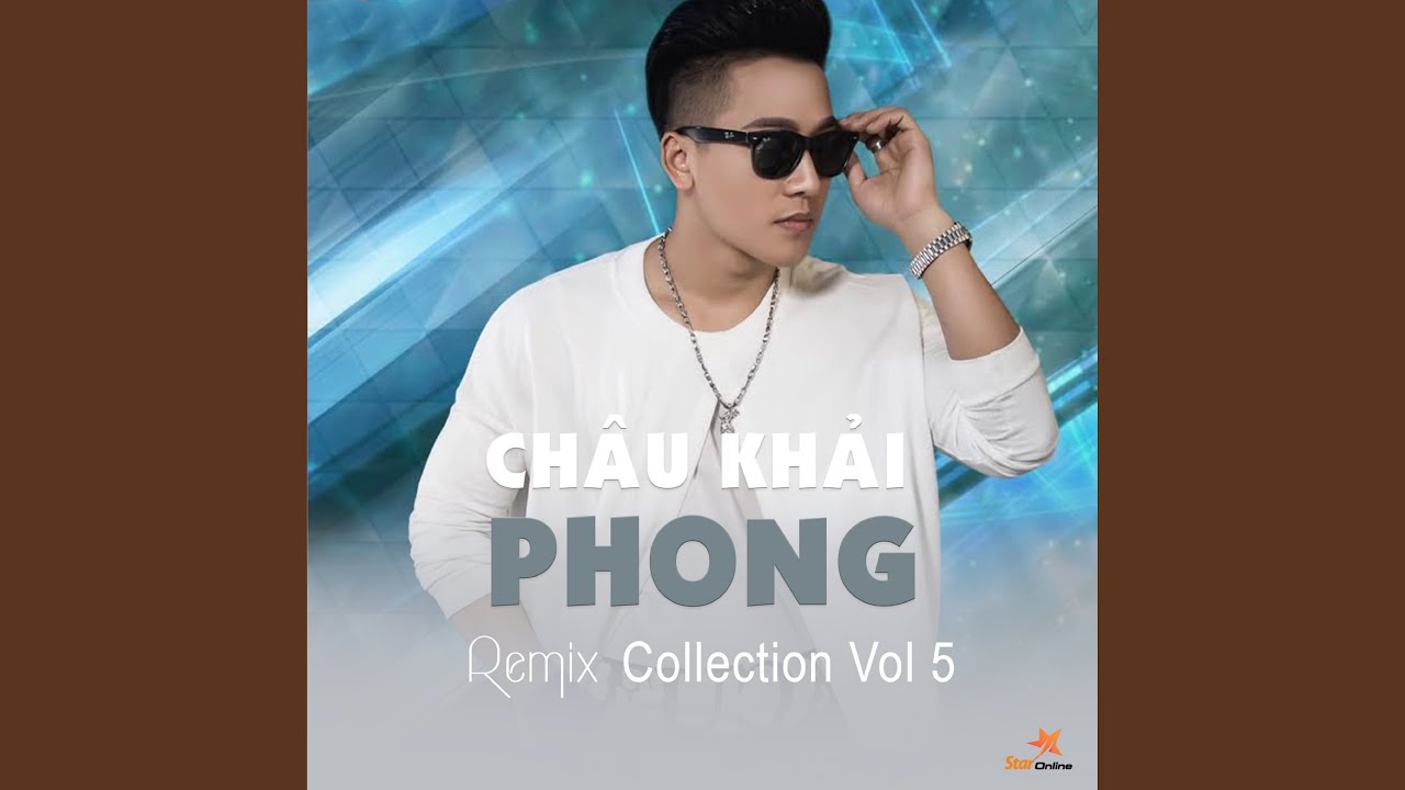 Châu Khải Phong Remix Collection