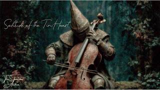 A Solidão do Coração de Lata | Dark Neoclassical Cello - Um Devaneio Melancólico