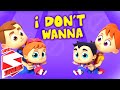I Don't Wanna Song | Nursery Rhymes For Kids | Baby Songs For Children