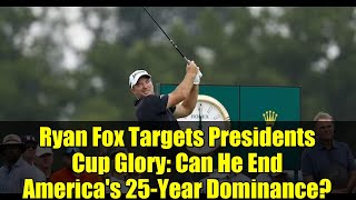Ryan Fox almeja a gloria na Presidents Cup Sera que ele conseguira acabar com o 