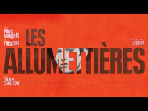 Les Allumettières | Épisode 13 | Les pires moments de l'histoire avec Charles Beauchesne