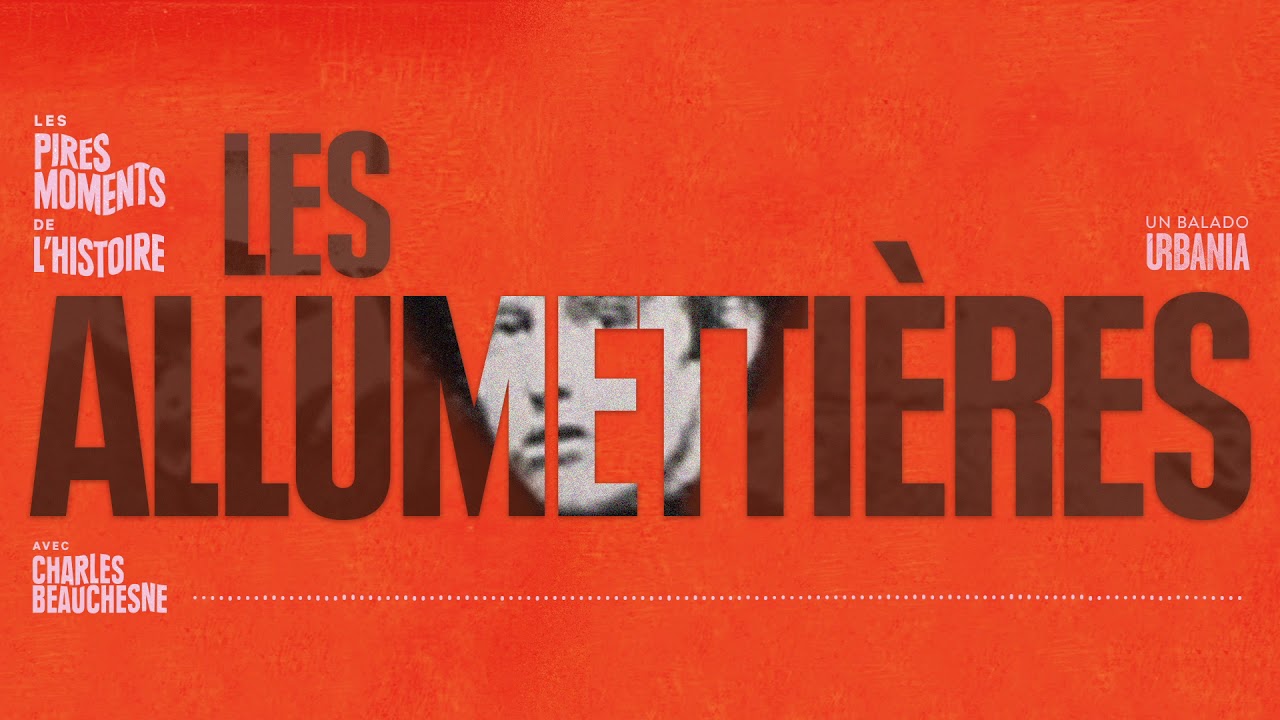 Les Allumettières | Épisode 13 | Les pires moments de l'histoire avec Charles Beauchesne