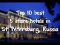 Top 10 best 5 stars hotels in St  Petersburg, Russia sorted by Rating Guests