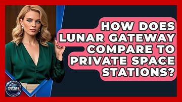 How Does Lunar Gateway Compare To Private Space Stations? - Profiles in Politics