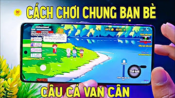 Cách chơi câu cá vạn cân với bạn bè mới nhất | 1995 Vlog