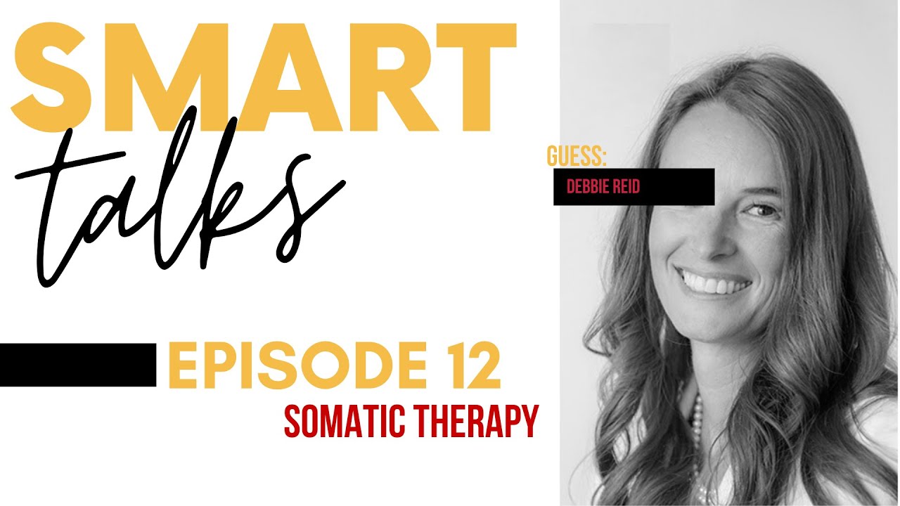Smart Talks - Episode 12: Somatic Therapy - YouTube