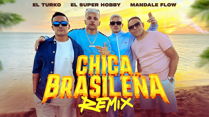 El Turko, El Super Hobby,  Mandale Flow - Chica Brasileña Remix (Video oficial)