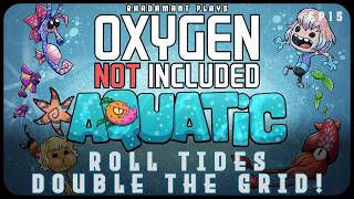 Roll Tides, Double the Grid! in Oxygen Not Included: Aquatic - Living in an Ocean Biome // EP15