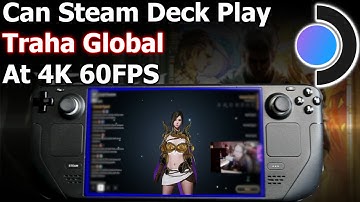 Can Steam Deck Play Traha Global At 4K 60FPS On Windows 11 RvR MMORPG Open World Nice Looking Game