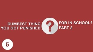 DUMBEST THING YOU EVER GOT PUNISHED FOR IN SCHOOL? /ASK 5 (PART 2)