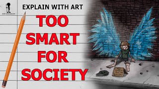 Too smart for society | Explain with Art🎨