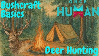 Bushcraft Basics Part 1A Deer Hunting in Once Human Mobile