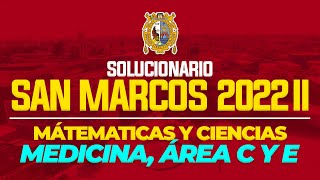 Solucionario Examen de Admisión UNMSM 2022 - II: Medicina-Área C y E: Matemáticas y Ciencias Solucionario Examen de Admisión UNMSM 2022 - II: Medicina-Área C y E: Matemáticas y Ciencias