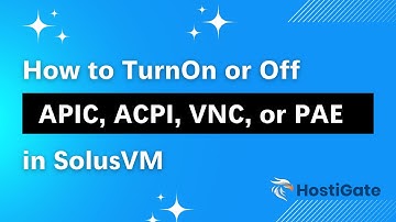 How to Turn APIC, ACPI, VNC, or PAE On or Off in SolusVM | HostiGate
