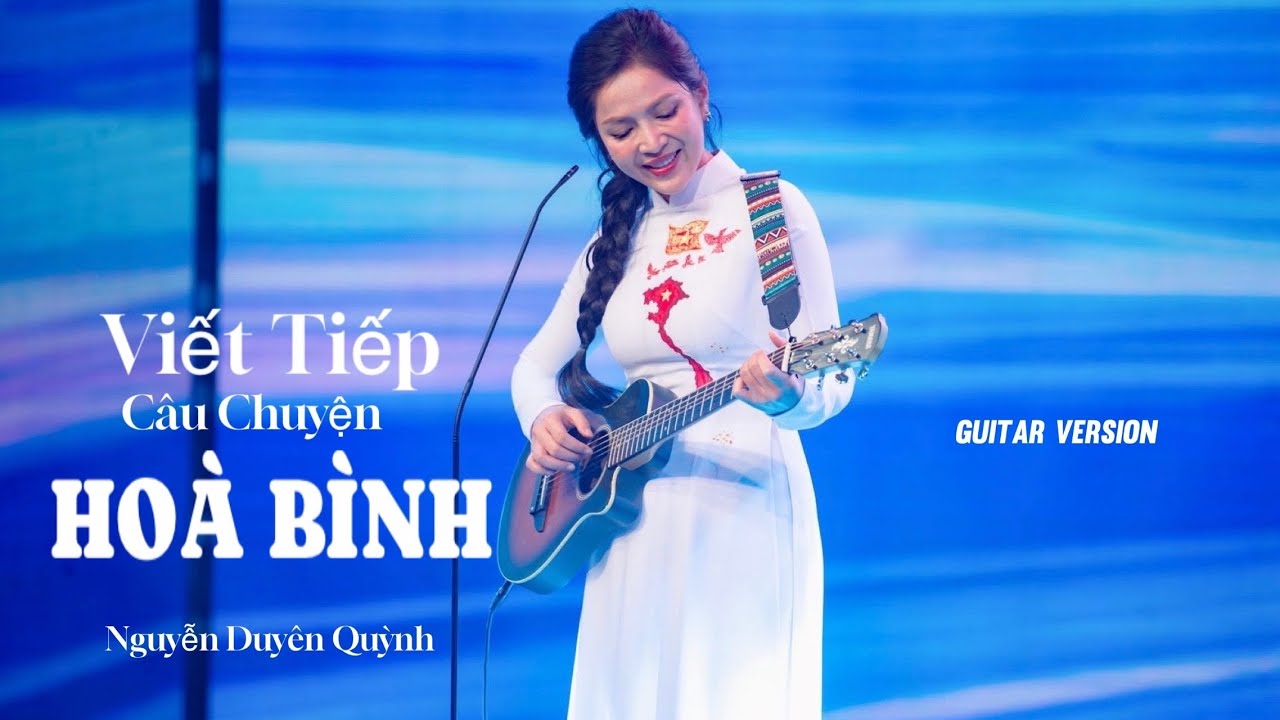 Viết Tiếp Câu Chuyện Hoà Bình (Guitar Version) - Nguyễn Duyên Quỳnh x Nguyễn Văn Chung