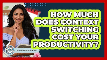 How Much Does Context Switching Cost Your Productivity? - The Time Management Pro