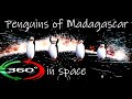 360 Video VR | Dancing Penguins of Madagascar in space