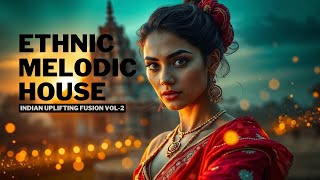 Ethnic Melodic House | Uplifting Indian Fusion [Vol2]