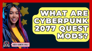 What Are Cyberpunk 2077 Quest Mods? - Video Gamers Vault