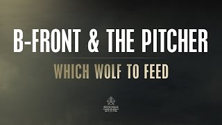 B-Front & The Pitcher - Which Wolf To Feed | Preview