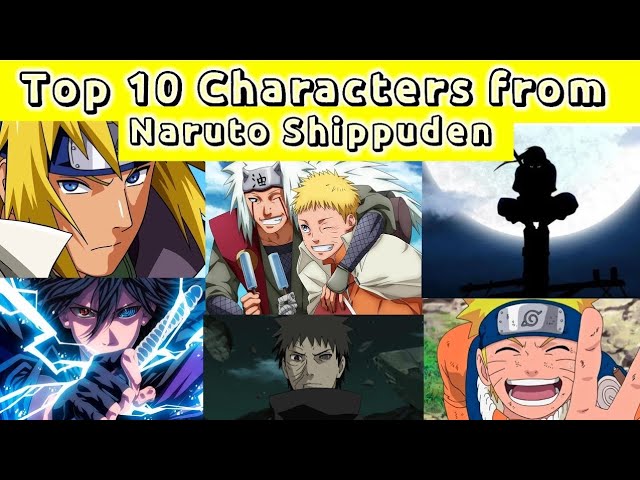 Top 10 Characters From Naruto Shippuden, Naruto shippuden