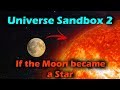 What if The Moon Became a Star? - Universe Sandbox 2