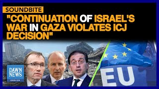 Continuation Of Israel's War In Gaza Violates ICJ Decision, Says European FMs | Dawn News English