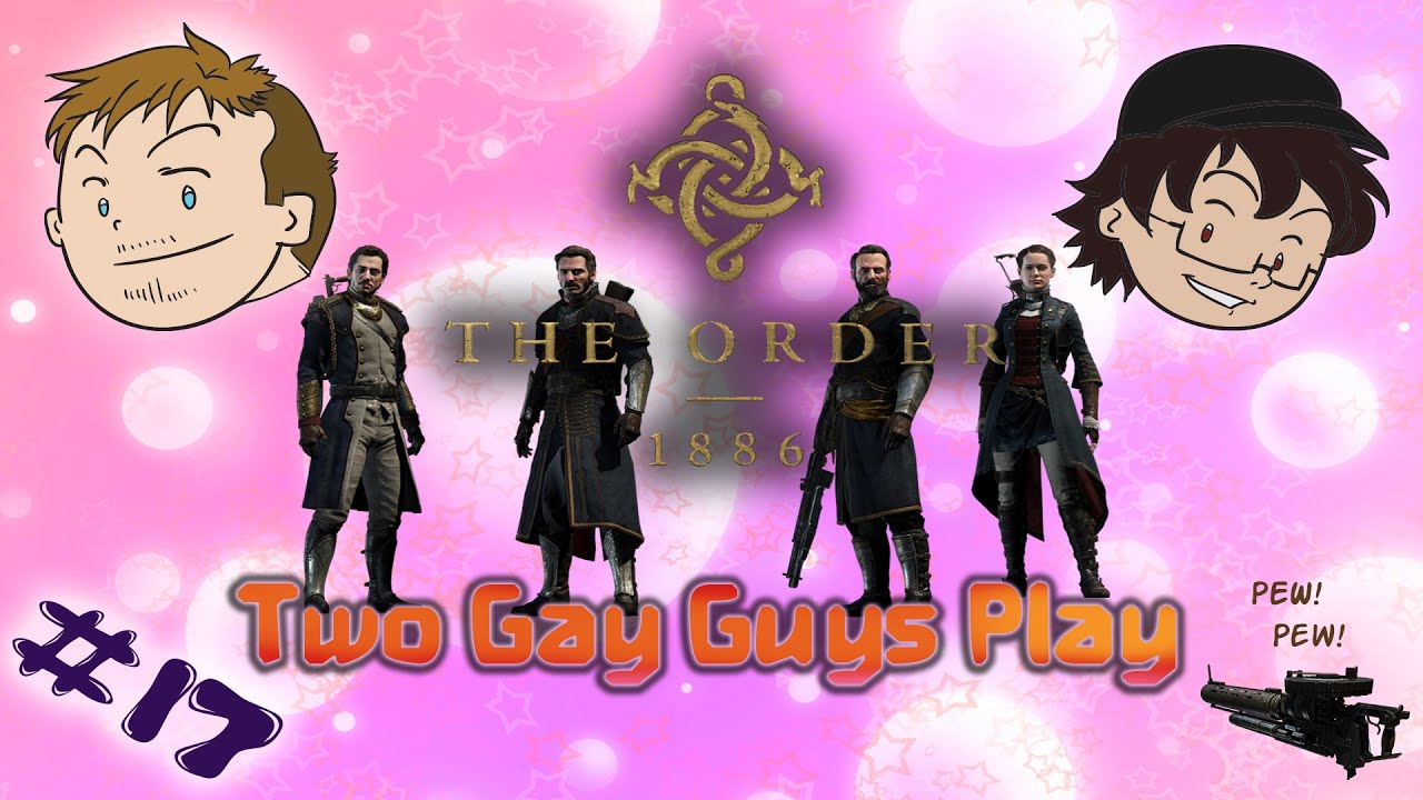 Two Gay Guys Play - The Order 1886 #17 Take the Whore Job