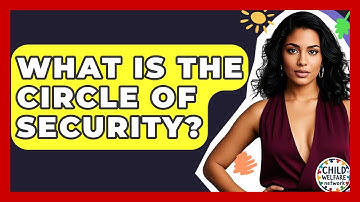 What Is The Circle Of Security? - Child Welfare Network