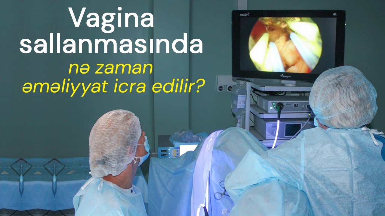 Vagina sallanmasında nə zaman əməliyyat icra edilir? - cərrah mama ginekoloq Aynurə Nəcəfəliyeva