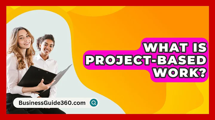 What Is Project-based Work? - BusinessGuide360.com