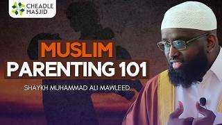 Raising Muslim Children: Muslim Parenting 101 | Shaykh Muhammad Ali Mawleed