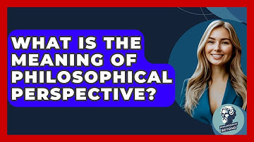 What Is The Meaning Of Philosophical Perspective? - Philosophy Beyond