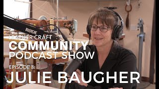 Leather Craft Community Podcast Show  Julie Baugher EPISODE 8