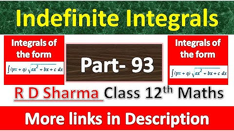 Indefinite Integrals | Class 12th R D Sharma Math | Integrals of the form (px+q)√ax^2 + bx + c
