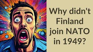 Why didn't Finland join NATO in 1949?